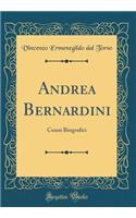 Andrea Bernardini: Cenni Biografici (Classic Reprint): Cenni Biografici (Classic Reprint)