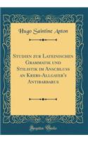 Studien zur Lateinischen Grammatik und Stilistik im Anschluss an Krebs-Allgayer's Antibarbarus (Classic Reprint)