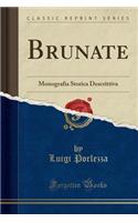 Brunate: Monografia Storica Descrittiva (Classic Reprint)