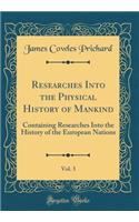 Researches Into the Physical History of Mankind, Vol. 3: Containing Researches Into the History of the European Nations (Classic Reprint)