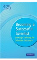 Becoming a Successful Scientist: Strategic Thinking for Scientific Discovery