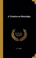 Treatise on Neuralgia