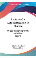 Lectures On Autointoxication In Disease