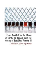 Cases Decided in the House of Lords, on Appeal from the Courts of Scotland