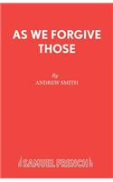 As We Forgive Those