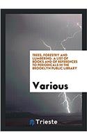 Trees, Forestry and Lumbering: A List of Books and of References to Periodicals in the Brooklyn Public Library