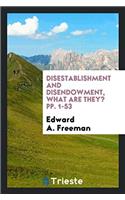Disestablishment and Disendowment, What Are They? Pp. 1-53