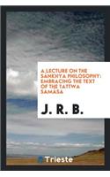 A Lecture on the SÃ¡nkhya Philosophy: Embracing the Text of the Tattwa SamÃ¡sa