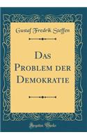 Das Problem Der Demokratie (Classic Reprint)