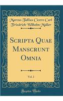 Scripta Quae Manscrunt Omnia, Vol. 2 (Classic Reprint)