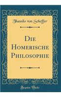 Die Homerische Philosophie (Classic Reprint)