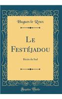 Le Festéjadou: Récits du Sud (Classic Reprint)