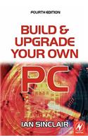 Build and Upgrade Your Own PC