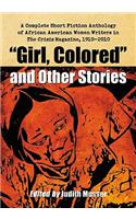 Girl, Colored and Other Stories: A Complete Short Fiction Anthology of African American Women Writers in The Crisis Magazine, 1910-2010