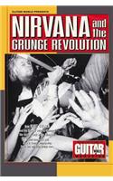 Guitar World Presents Nirvana and the Grunge Revolution