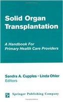 Solid Organ Transplantation HB: A Handbook for Primary Health Care Providers / Sandra A. Cupples, Linda Ohler, Editors.