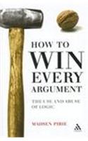 How to Win Every Argument: The Use and Abuse of Logic