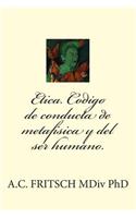 Etica. Código de Conducta de Metafísica Y El Ser Humano.
