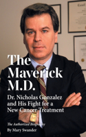Maverick M.D. - Dr. Nicholas Gonzalez and His Fight for a New Cancer Treatment