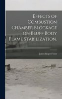 Effects of Combustion Chamber Blockage on Bluff Body Flame Stabilization.