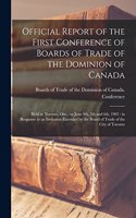 Official Report of the First Conference of Boards of Trade of the Dominion of Canada [microform]: Held in Toronto, Ont., on June 4th, 5th and 6th, 1902: in Response to an Invitation Extended by the Board of Trade of the City of Toronto