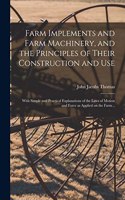 Farm Implements and Farm Machinery, and the Principles of Their Construction and Use