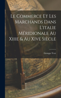 Le Commerce Et Les Marchands Dans L'italie M�ridionale Au Xiiie & Au Xive Si�cle
