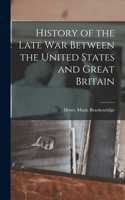 History of the Late War Between the United States and Great Britain