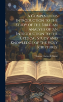 Compendious Introduction to the Study of the Bible, an Analysis of 'an Introduction to the Critical Study and Knowledge of the Holy Scriptures'