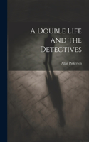 Double Life and the Detectives