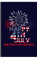 Happy 4th July and yes! it's my Birthday: USA Independence Day notebooks gift (6x9) Lined notebook to write in