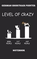 German Shorthair Pointer Level Of Crazy Bird People Cat People GSP People Notebook