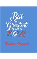 But the Greatest of All is Love Prayer Journal