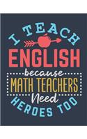 I Teach English Because Math Teachers Need Heroes Too: English Teacher Planner, Weekly Academic Planner 2019-2020