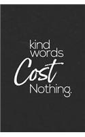 Kind Words Cost Nothing.: Daily Success, Motivation and Everyday Inspiration For Your Best Year Ever, 365 days to more Happiness Motivational Year Long Journal / Daily Notebo