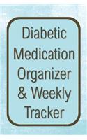 Diabetic Medication Organizer & Weekly Tracker: 52 Week Log Book for Blood Sugar Readings and Taking Meds on Time