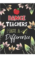 Dance Teachers Make a Difference: Dance Teacher Gifts, Teacher Appreciation Gifts,7x10 College Ruled Notebook, Paper School Appreciation Day Gift for Teacher from student, thank you 