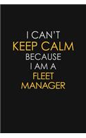 I Can't Keep Calm Because I Am A Fleet Manager