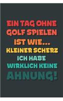 Ein Tag ohne Golf Spielen ist wie...: Notizbuch - tolles Geschenk für Notizen, Scribbeln und Erinnerungen - gepunktet mit 100 Seiten