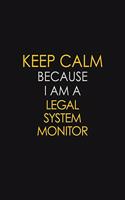 Keep Calm Because I Am A Legal System Monitor