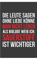 Die Leute sagen ohne Liebe könne man nicht leben als Biologe weiß ich Sauerstoff ist wichtiger: Liniertes DinA 5 Notizbuch für Mathematiker Physiker Chemiker Nerds und Naturwissenschaft Fans Notizheft