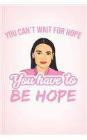 You can't wait for hope. You have to be Hope