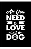 All You Need Is Love And A Dog: Black Composition Journal Diary Notebook - For Pet Dog Owners Lovers Teens Girls Students Teachers Adults Moms- College Ruled Lined Pages - 6x9 120 