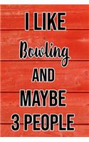 I Like Bowling And Maybe 3 People