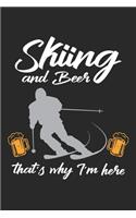 Skiing and Beer that's why I'm here: Lustiger Ski-Wintersport und Bier Notizbuch liniert DIN A5 - 120 Seiten für Notizen, Zeichnungen, Formeln - Organizer Schreibheft Planer Tagebuch