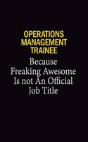 Operations Management Trainee Because Freaking Awesome Is Not An Official Job Title: 6x9 Unlined 120 pages writing notebooks for Women and girls