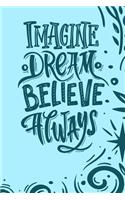 Imagine Dream Believe Always