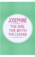 Josephine the Girl the Myth the Legend: First Name Funny Sayings Personalized Customized Names Gift Birthday Girl Women Mother's Day Notebook Journal