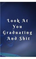 Look at You Graduating and Shit