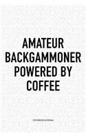 Amateur Backgammoner Powered by Coffee: A 6x9 Inch Matte Softcover Notebook Diary with 120 Blank Lined Pages and a Funny Gaming Cover Slogan